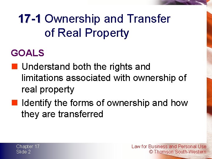 17 -1 Ownership and Transfer of Real Property GOALS n Understand both the rights
