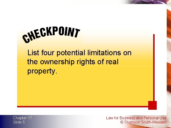 List four potential limitations on the ownership rights of real property. Chapter 17 Slide