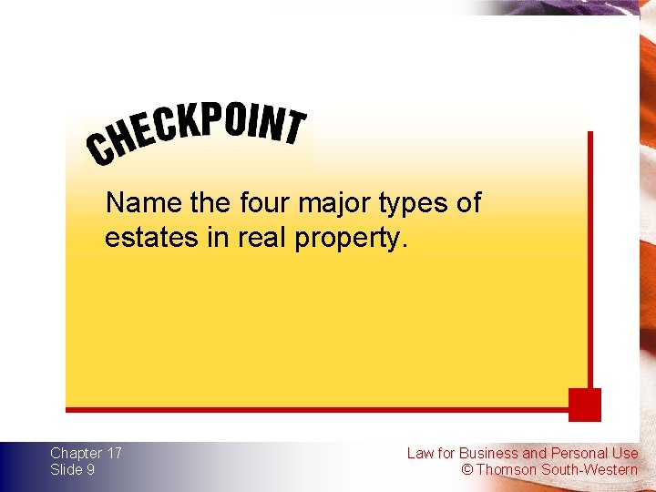 Name the four major types of estates in real property. Chapter 17 Slide 9