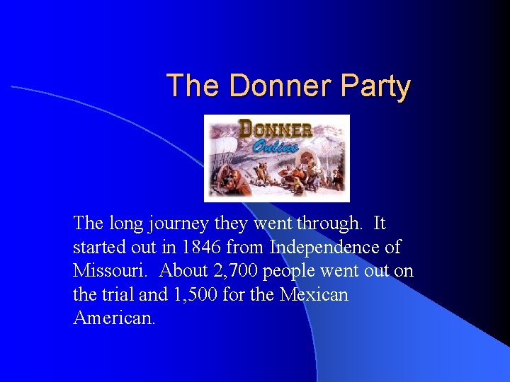The Donner Party The long journey they went through. It started out in 1846