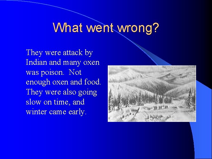 What went wrong? They were attack by Indian and many oxen was poison. Not