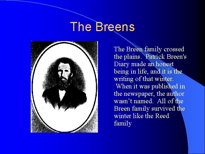 The Breens The Breen family crossed the plains. Patrick Breen's Diary made an honest