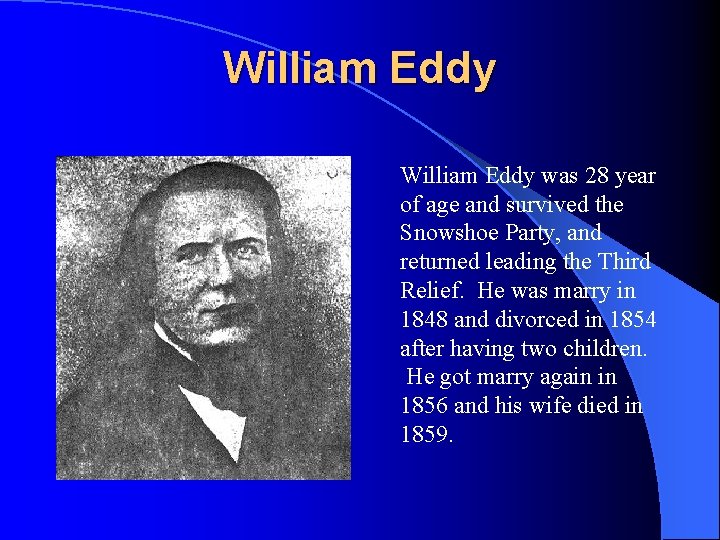 William Eddy was 28 year of age and survived the Snowshoe Party, and returned