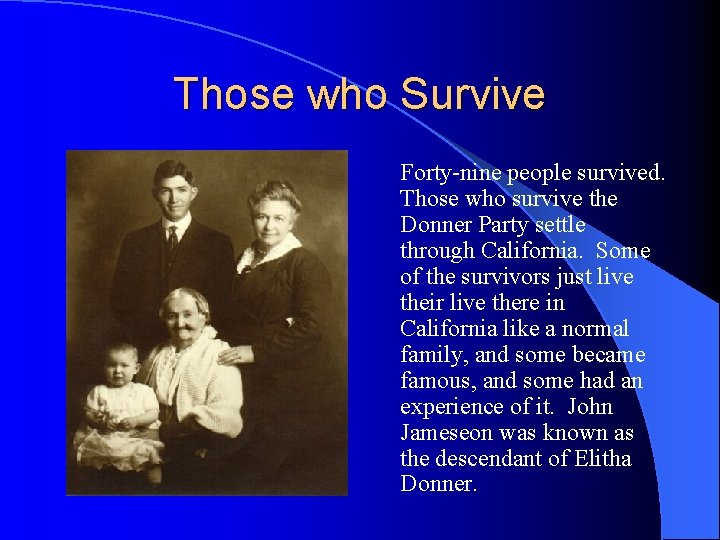 Those who Survive Forty-nine people survived. Those who survive the Donner Party settle through