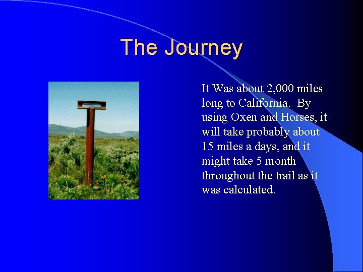 The Journey It Was about 2, 000 miles long to California. By using Oxen