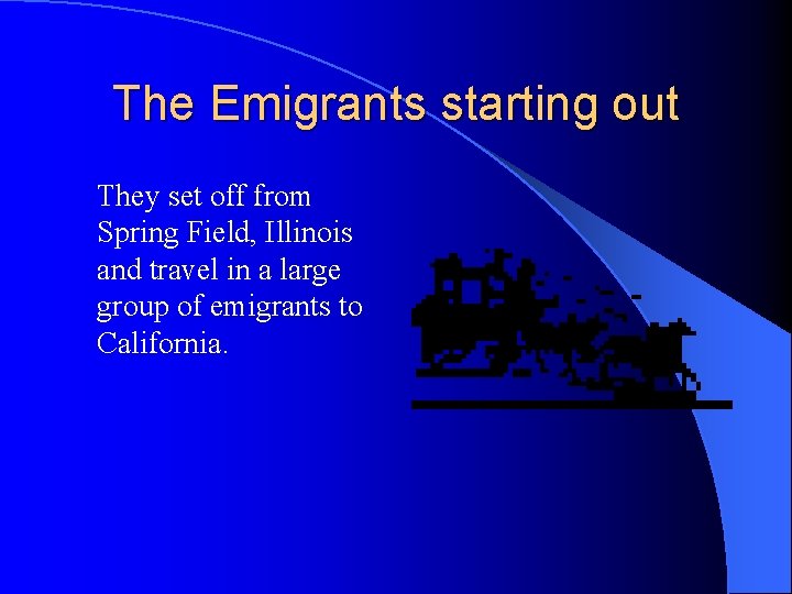 The Emigrants starting out They set off from Spring Field, Illinois and travel in