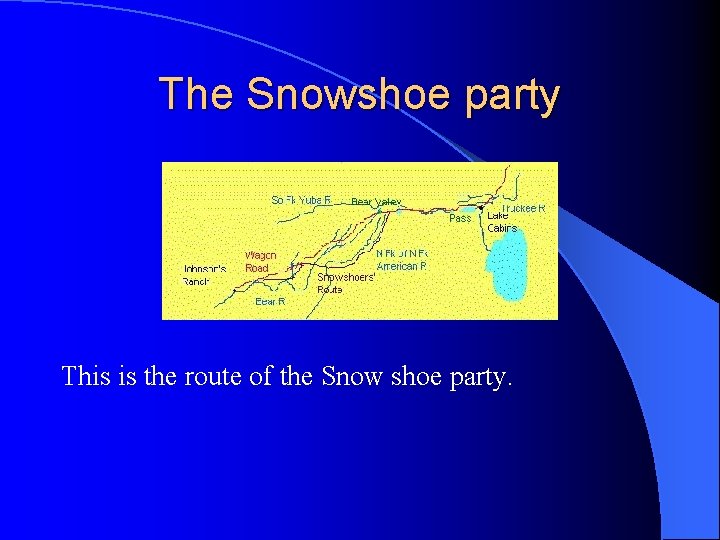 The Snowshoe party This is the route of the Snow shoe party. 