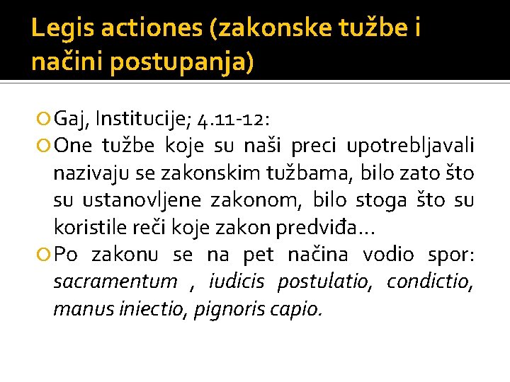 Legis actiones (zakonske tužbe i načini postupanja) Gaj, Institucije; 4. 11 -12: One tužbe