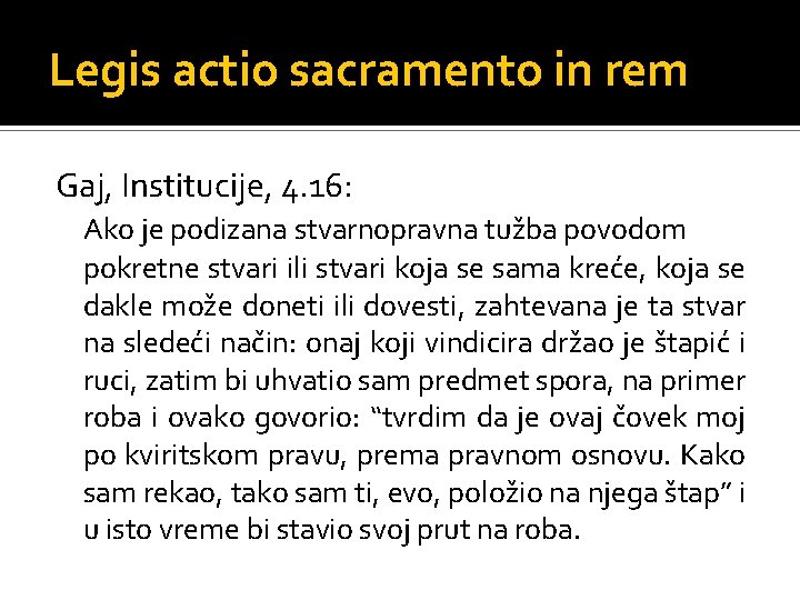 Legis actio sacramento in rem Gaj, Institucije, 4. 16: Ako je podizana stvarnopravna tužba