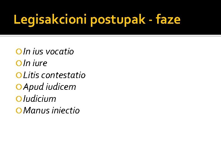 Legisakcioni postupak - faze In ius vocatio In iure Litis contestatio Apud iudicem Iudicium