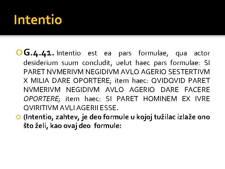 Intentio G. 4. 41. Intentio est ea pars formulae, qua actor desiderium suum concludit,