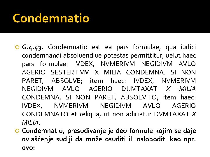 Condemnatio G. 4. 43. Condemnatio est ea pars formulae, qua iudici condemnandi absoluendiue potestas