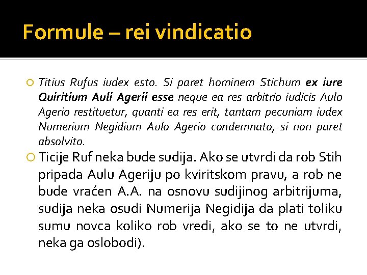 Formule – rei vindicatio Titius Rufus iudex esto. Si paret hominem Stichum ex iure