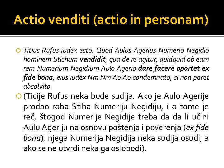 Actio venditi (actio in personam) Titius Rufus iudex esto. Quod Aulus Agerius Numerio Negidio