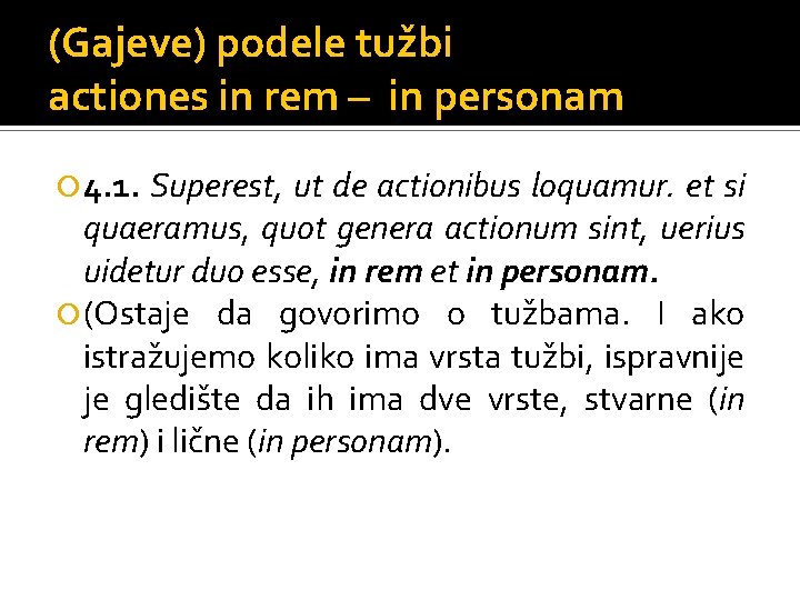 (Gajeve) podele tužbi actiones in rem – in personam 4. 1. Superest, ut de