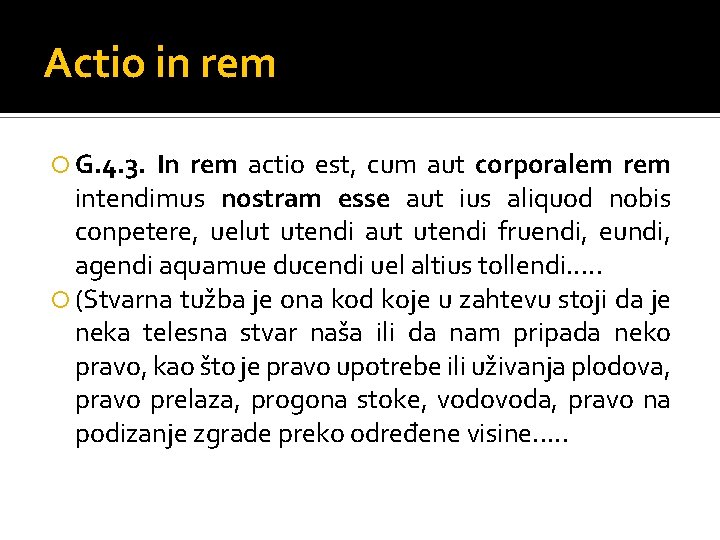 Actio in rem G. 4. 3. In rem actio est, cum aut corporalem rem