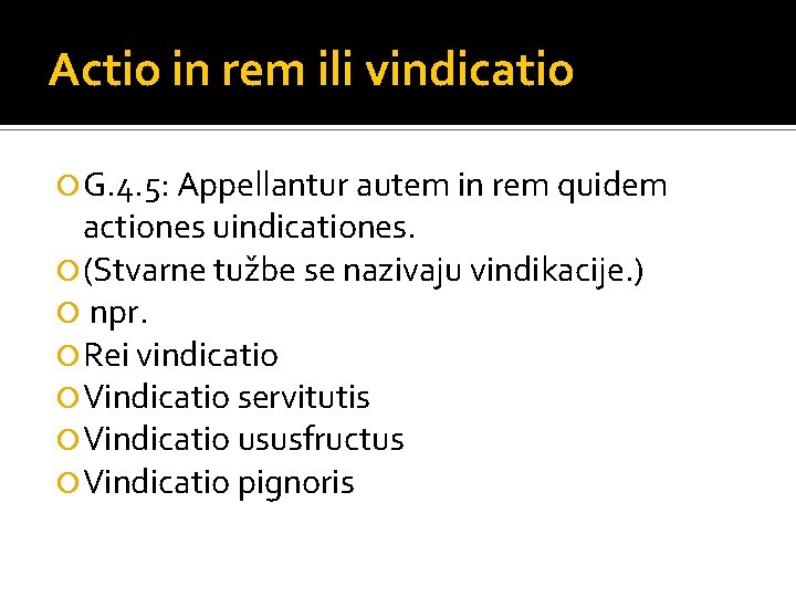 Actio in rem ili vindicatio G. 4. 5: Appellantur autem in rem quidem actiones