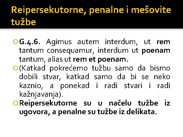 Reipersekutorne, penalne i mešovite tužbe G. 4. 6. Agimus autem interdum, ut rem tantum