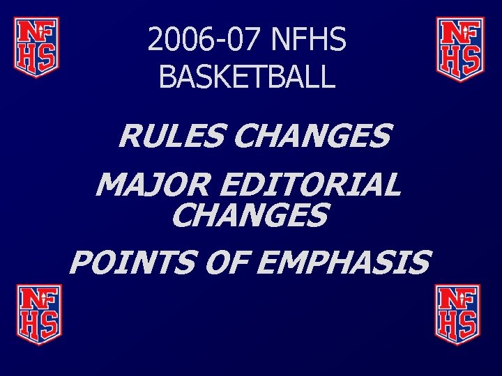 2006 -07 NFHS BASKETBALL RULES CHANGES MAJOR EDITORIAL CHANGES POINTS OF EMPHASIS 