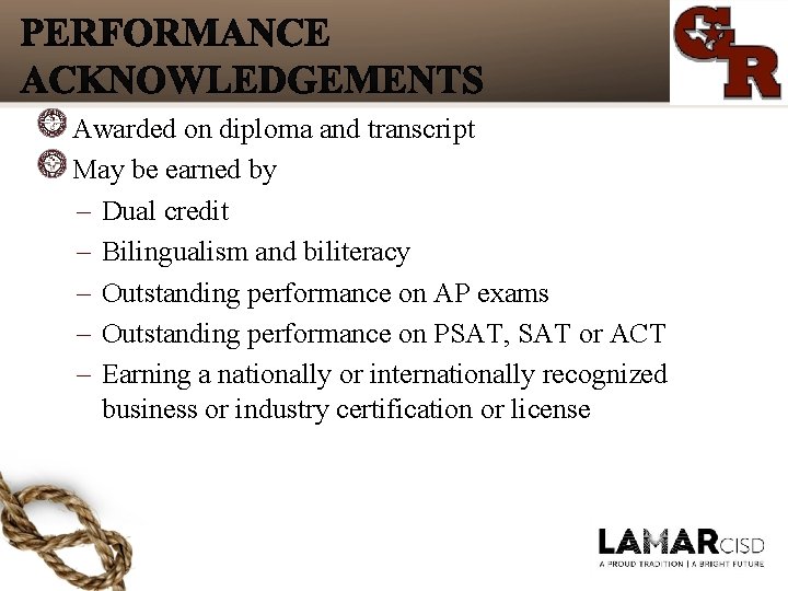 Awarded on diploma and transcript May be earned by – Dual credit – Bilingualism