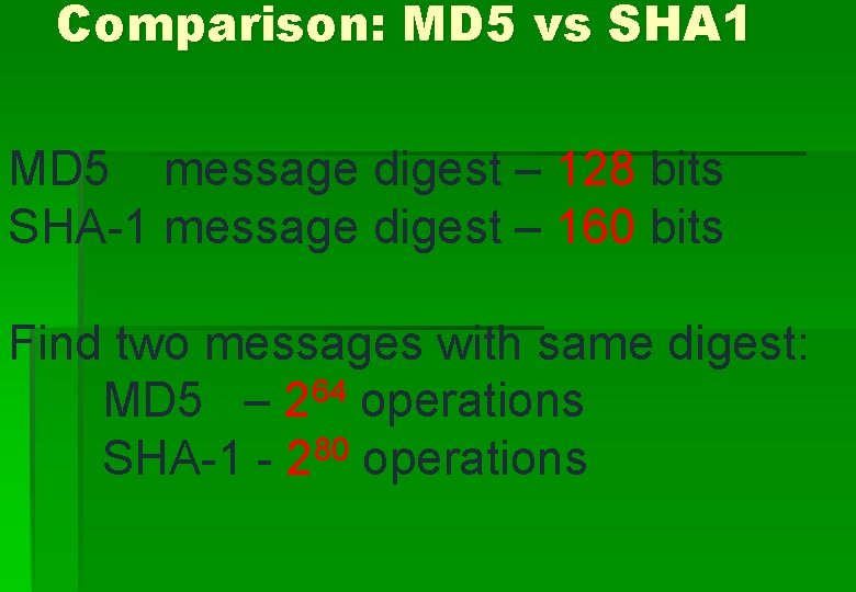 Comparison: MD 5 vs SHA 1 MD 5 message digest – 128 bits SHA-1