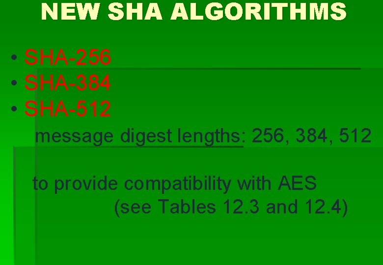 NEW SHA ALGORITHMS • SHA-256 • SHA-384 • SHA-512 message digest lengths: 256, 384,