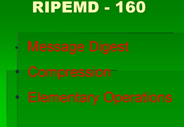 RIPEMD - 160 • Message Digest • Compression • Elementary Operations 