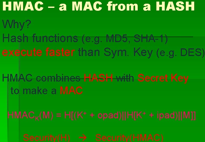 HMAC – a MAC from a HASH Why? Hash functions (e. g. MD 5,