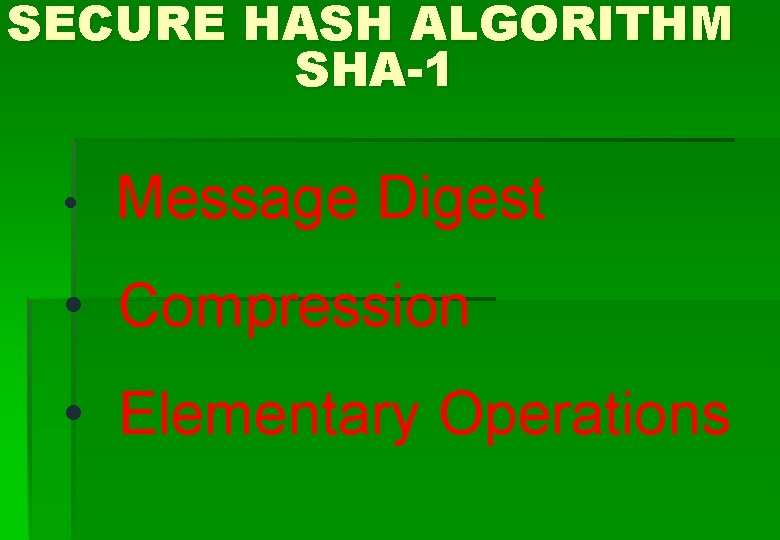 SECURE HASH ALGORITHM SHA-1 • Message Digest • Compression • Elementary Operations 