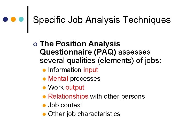 Specific Job Analysis Techniques ¢ The Position Analysis Questionnaire (PAQ) assesses several qualities (elements)
