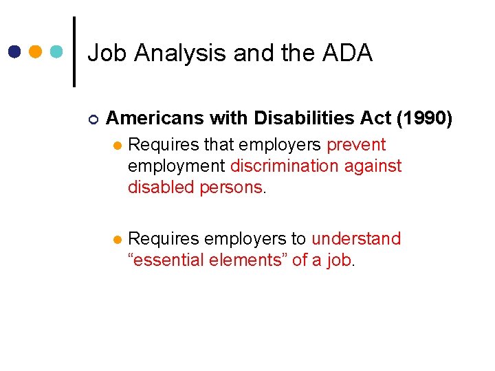 Job Analysis and the ADA ¢ Americans with Disabilities Act (1990) l Requires that