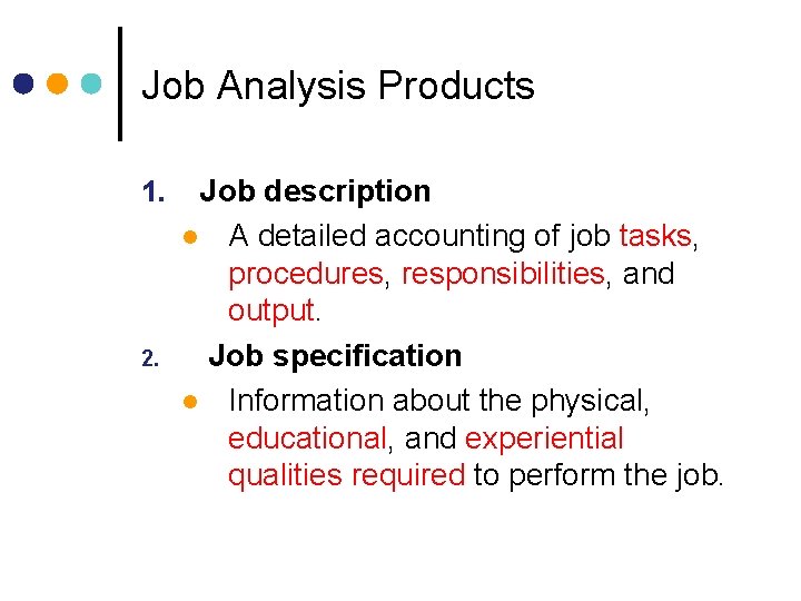 Job Analysis Products 1. 2. Job description l A detailed accounting of job tasks,