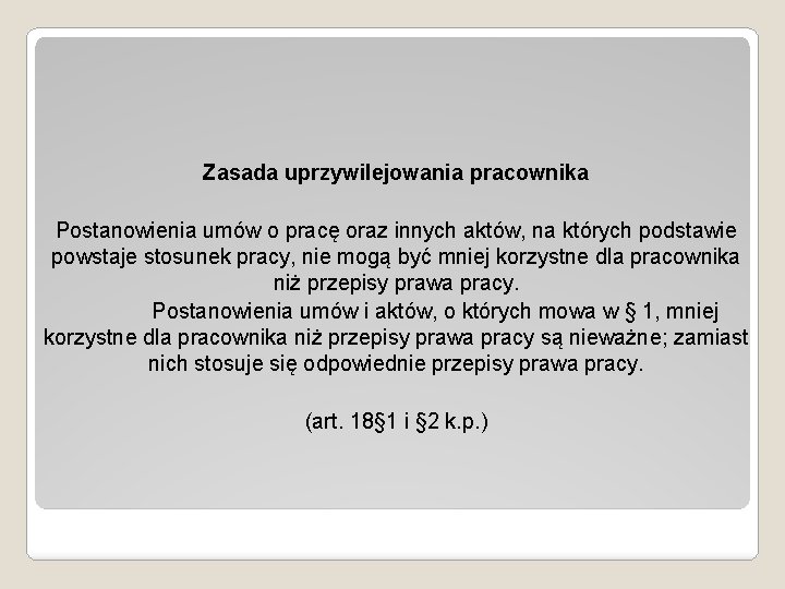 Zasada uprzywilejowania pracownika Postanowienia umów o pracę oraz innych aktów, na których podstawie powstaje
