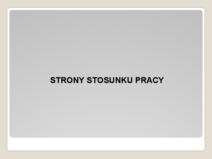 STRONY STOSUNKU PRACY 