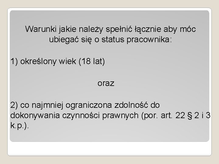 Warunki jakie należy spełnić łącznie aby móc ubiegać się o status pracownika: 1) określony