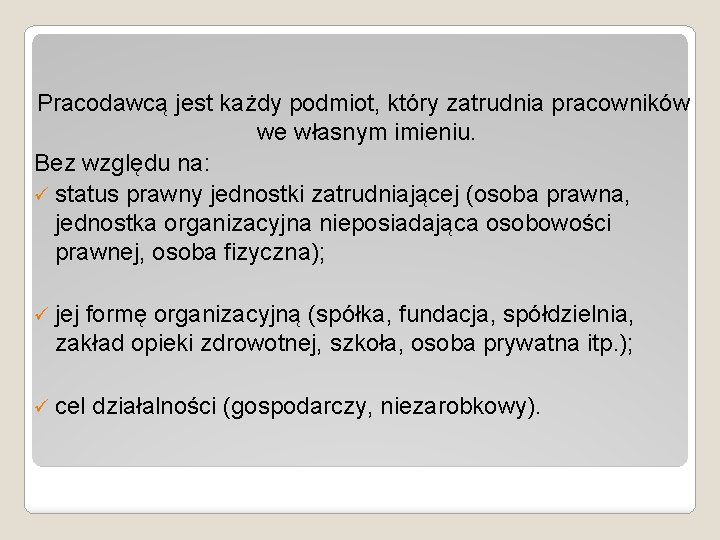 Pracodawcą jest każdy podmiot, który zatrudnia pracowników we własnym imieniu. Bez względu na: ü