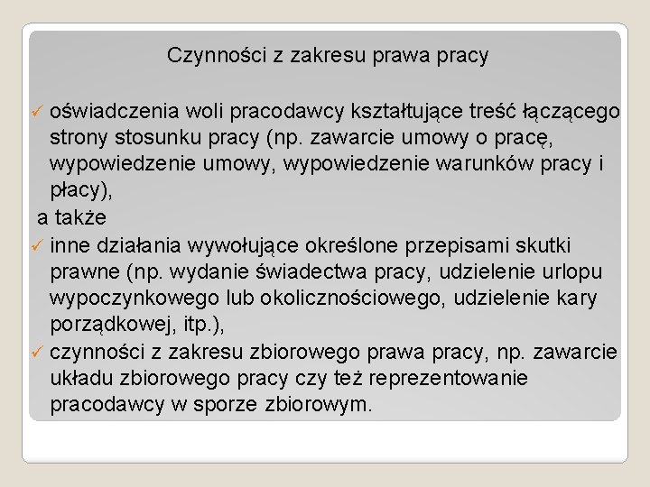 Czynności z zakresu prawa pracy ü oświadczenia woli pracodawcy kształtujące treść łączącego strony stosunku