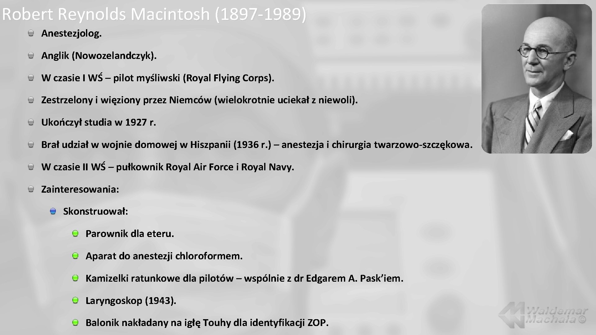 Robert Reynolds Macintosh (1897 -1989) Anestezjolog. Anglik (Nowozelandczyk). W czasie I WŚ – pilot