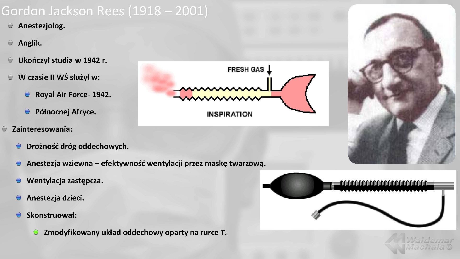 Gordon Jackson Rees (1918 – 2001) Anestezjolog. Anglik. Ukończył studia w 1942 r. W