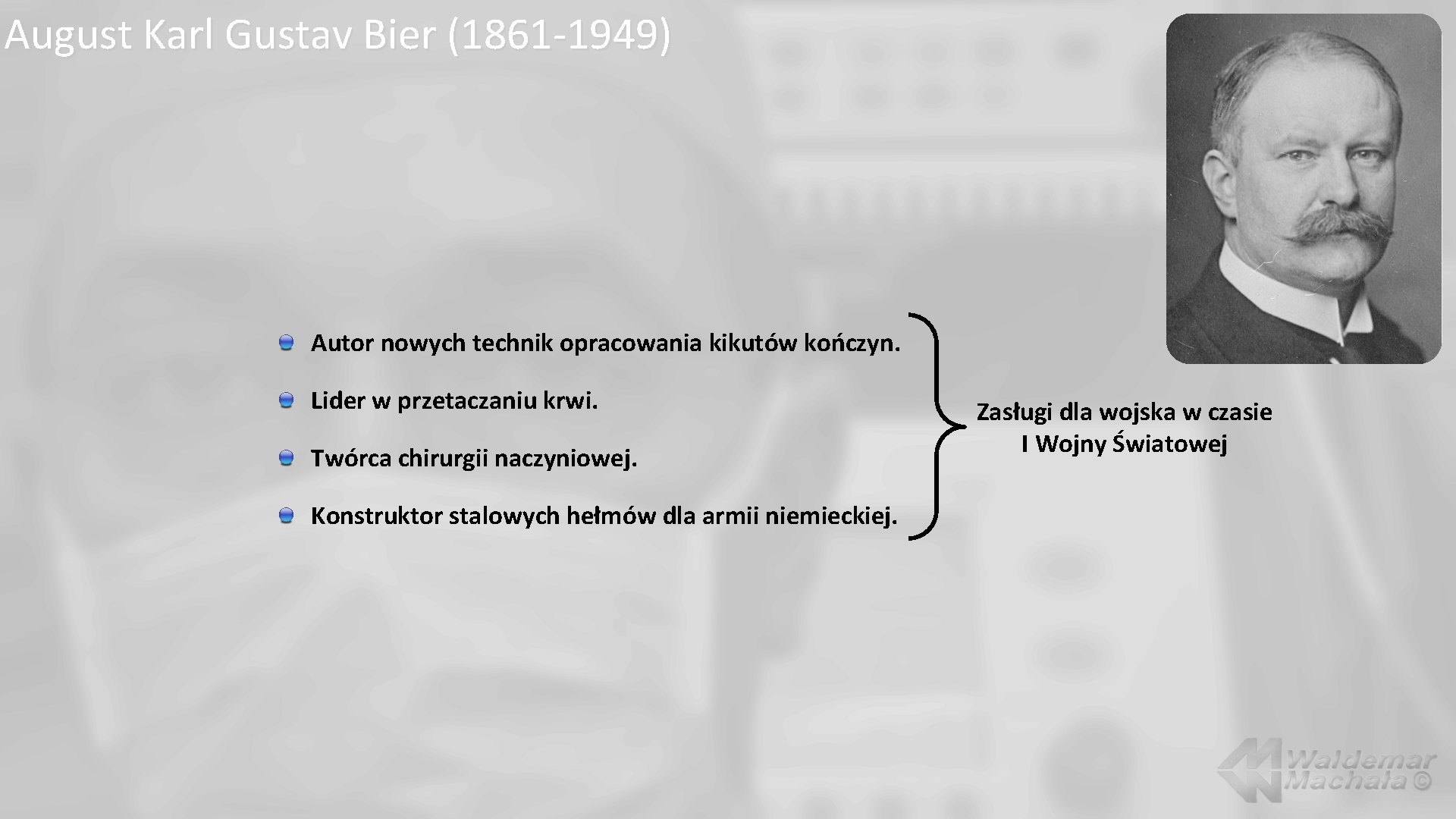 August Karl Gustav Bier (1861 -1949) Autor nowych technik opracowania kikutów kończyn. Lider w