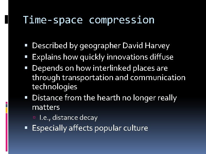 Time-space compression Described by geographer David Harvey Explains how quickly innovations diffuse Depends on Time-space compression Described by geographer David Harvey Explains how quickly innovations diffuse Depends on