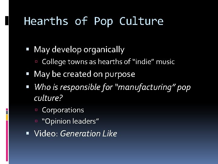 Hearths of Pop Culture May develop organically College towns as hearths of “indie” music Hearths of Pop Culture May develop organically College towns as hearths of “indie” music