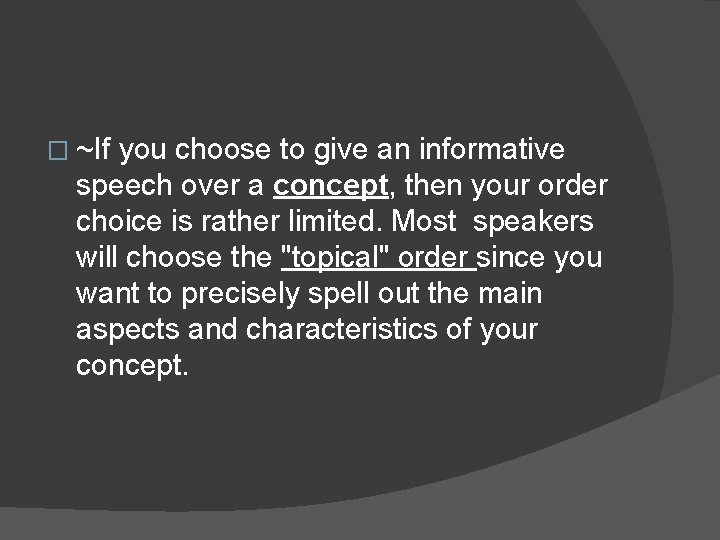 � ~If you choose to give an informative speech over a concept, then your