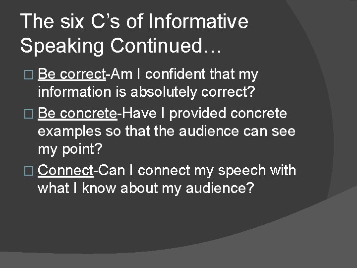The six C’s of Informative Speaking Continued… � Be correct-Am I confident that my The six C’s of Informative Speaking Continued… � Be correct-Am I confident that my