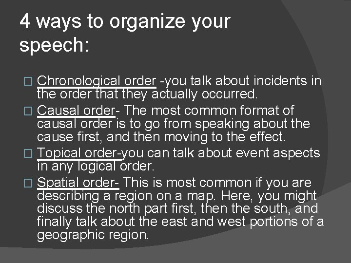 4 ways to organize your speech: Chronological order -you talk about incidents in the