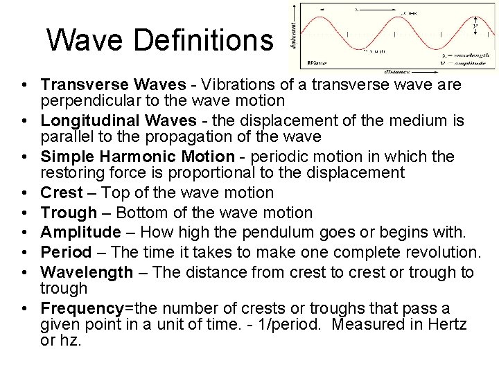 Wave Definitions • Transverse Waves - Vibrations of a transverse wave are perpendicular to