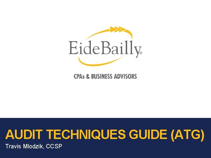 AUDIT TECHNIQUES GUIDE (ATG) Travis Mlodzik, CCSP AUDIT TECHNIQUES GUIDE (ATG) Travis Mlodzik, CCSP
