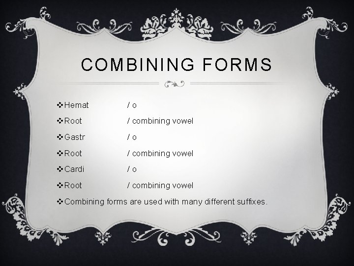 COMBINING FORMS v. Hemat /o v. Root / combining vowel v. Gastr /o v.