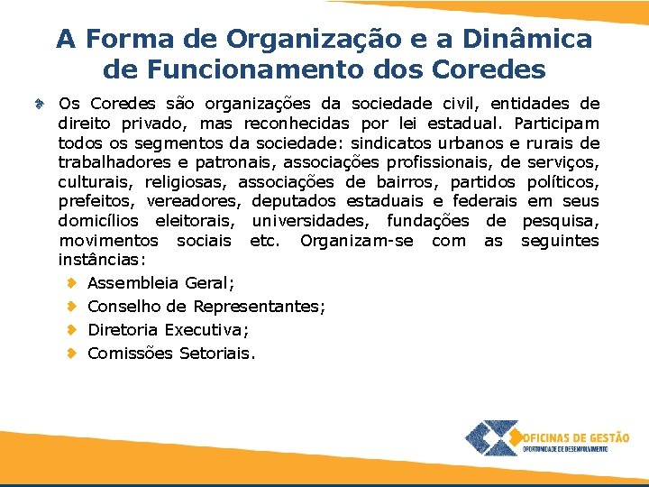 A Forma de Organização e a Dinâmica de Funcionamento dos Coredes Os Coredes são