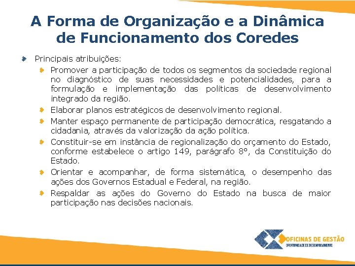 A Forma de Organização e a Dinâmica de Funcionamento dos Coredes Principais atribuições: Promover